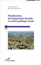 Couverture du livre « Planification, développement durable et action publique locale » de Jean-Luc Pissaloux aux éditions L'harmattan