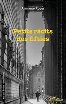 Couverture du livre « Petits récits des fifties » de Armance Roger aux éditions L'harmattan