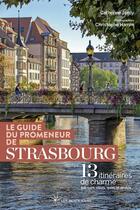 Couverture du livre « Le guide du promeneur de Strasbourg (édition 2019) » de Christophe Hamm et Catherine Jordy aux éditions Les Beaux Jours