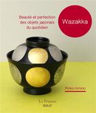 Couverture du livre « Wazzaka : beauté et perfection des objets japonais du quotidien » de Rinko Kimino aux éditions Sully