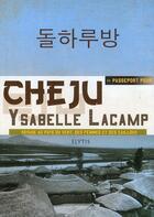 Couverture du livre « PASSEPORT POUR ; Cheju » de Ysabelle Lacamp aux éditions Elytis