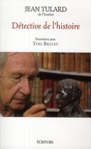 Couverture du livre « Détective de l'histoire ; entretiens » de Jean Tulard et Yves Bruley aux éditions Ecriture
