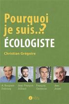 Couverture du livre « Pourquoi je suis écologiste ? » de Christian Gregoire aux éditions Les Points Sur Les I