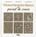 Couverture du livre « Monochromes blancs au point de croix » de Brigitte Roquemont et Madelaine Dupuis aux éditions Edigo