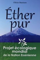 Couverture du livre « Éther pur : projet écologique mondial de la nation essénienne » de Olivier Manitara aux éditions Essenia