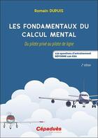 Couverture du livre « Les fondamentaux du calcul mental. 2e éd. : Du pilote privé au pilote de ligne - 122 questions d'entraînement. RÉFORME 100 KSA. » de Romain Dupuis aux éditions Cepadues