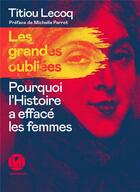 Couverture du livre « Les grandes oubliées : pourquoi l'Histoire a effacé les femmes » de Titiou Lecoq aux éditions L'iconoclaste