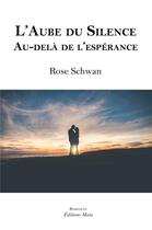 Couverture du livre « L'aube du silence ; au-delà de l'espérance » de Rose Schwan aux éditions Editions Maia