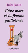 Couverture du livre « L'âne mort et la femme guillotinée » de Jules Janin aux éditions L'arbre Vengeur