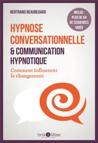 Couverture du livre « Hypnose conversationnelle et communication hypnotique - comment influencer le changement » de Beauregard Bertrand aux éditions Enrick B.