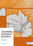 Couverture du livre « J'ai entendu murmurer les arbres » de Lydie Behr aux éditions Nombre 7