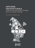 Couverture du livre « Anticrise architecturale : analyse d'une discipline immergée dans un monde numérique » de Damien Claeys aux éditions Pu De Louvain