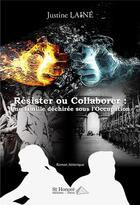 Couverture du livre « Resister ou collaborer : une famille dechiree sous l'occupation » de Laine Justine aux éditions Saint Honore Editions