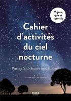 Couverture du livre « Cahier d'activités du ciel nocturne : partez à la chasse aux étoiles » de Lise Herzog aux éditions First