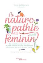 Couverture du livre « La naturopathie au féminin » de Anne Ghesquiere et Marie Gulli Demarre aux éditions Eyrolles