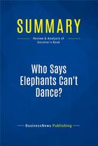 Couverture du livre « Summary: Who Says Elephants Can't Dance? : Review and Analysis of Gerstner's Book » de Businessnews Publishing aux éditions Business Book Summaries