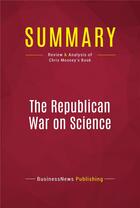 Couverture du livre « Summary: The Republican War on Science : Review and Analysis of Chris Mooney's Book » de Businessnews Publish aux éditions Political Book Summaries