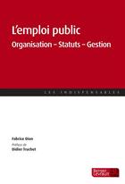 Couverture du livre « L'emploi public ; organisation, statuts, management » de Fabrice Dion aux éditions Berger-levrault
