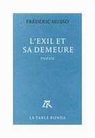 Couverture du livre « L'exil et sa demeure » de Frederic Musso aux éditions Table Ronde
