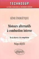 Couverture du livre « Moteurs alternatifs a combustion interne - genie energetique - niveau b » de Philippe Arques aux éditions Ellipses