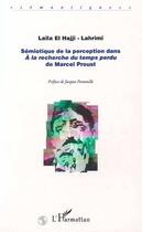 Couverture du livre « Sémiotique de la perception ; à la recherche du temps perdu de Marcel Proust » de Laila El Hajji-Lahrimi aux éditions L'harmattan
