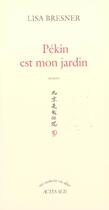 Couverture du livre « Pekin est mon jardin » de Lisa Bresner aux éditions Actes Sud