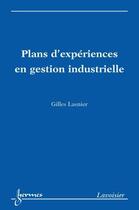 Couverture du livre « Plans d'expériences en gestion industrielle » de Gilles Lasnier aux éditions Hermes Science Publications