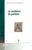 Couverture du livre « La condition du parlêtre » de Jean-Paul Hiltenbrand aux éditions Eres