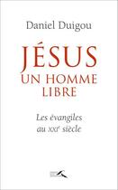 Couverture du livre « Jésus, un homme libre » de Daniel Duigou aux éditions Presses De La Renaissance