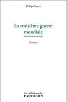 Couverture du livre « La troisième guerre mondiale » de Philip Porter aux éditions Du Pantheon