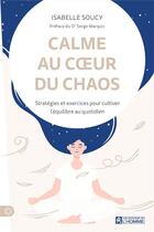 Couverture du livre « Calme au coeur du chaos » de Isabelle Soucy aux éditions Editions De L'homme