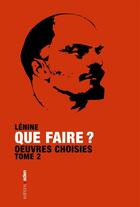 Couverture du livre « Que faire? oeuvres choisies Tome 2 » de Lenine aux éditions Aden Belgique