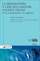 Couverture du livre « La dénonciation à l'ère des lanceurs d'alerte fiscale » de Amélie Lachapelle aux éditions Larcier