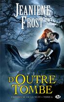 Couverture du livre « Chasseuse de la nuit Tome 6 : d'outre-tombe » de Frost Jeaniene aux éditions Milady