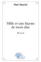 Couverture du livre « Mille et une facons de mots dire - recueil » de Marc Nauciel aux éditions Edilivre