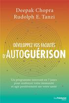 Couverture du livre « Développez vos facultés d'autoguérison ; un programme en 7 jours pour renforcer votre immunité et agir positivement sur votre santé » de Deepak Chopra et Rudolph E. Tanzi aux éditions Guy Trédaniel