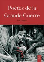 Couverture du livre « Poètes de la grande guerre » de Eric Labayle aux éditions Editions Sutton