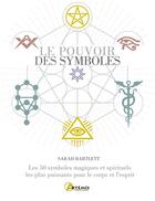 Couverture du livre « Le pouvoir des symboles : les 50 symboles magiques et spirituels les plus puissants pour le corps et l'esprit » de Sarah Bartlett aux éditions Artemis