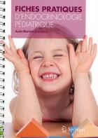 Couverture du livre « Fiches pratiques d'endocrinologie pédiatrique » de Aude Mariani-Ecochard aux éditions Springer
