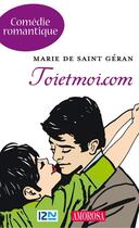 Couverture du livre « Toietmoi.com » de Saint-Geran Marie De aux éditions 12-21