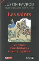 Couverture du livre « Les saints ; leur nom, leurs histoires et leurs légendes » de Lionel Portier et Justin Favrod aux éditions Favre