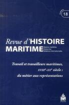 Couverture du livre « Revue d'histoire maritime t.18 ; travail et travailleurs maritimes, XVIIIe-XXe siècle : du métier aux représentations » de  aux éditions Pu De Paris-sorbonne