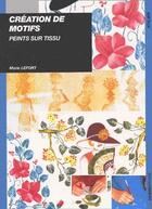 Couverture du livre « Créations de motifs peints sur tissu » de Marie Lefort aux éditions Ulisse