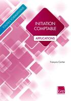 Couverture du livre « Initiation comptable ; applications ; toutes formations » de Francois Cartier aux éditions Gep