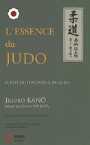 Couverture du livre « L'essence du judo - ecrits du fondateur du judo » de Jigoro Kano aux éditions Budo