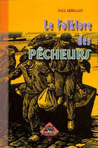 Couverture du livre « Le folklore des pêcheurs » de Paul Sébillot aux éditions Editions Des Regionalismes