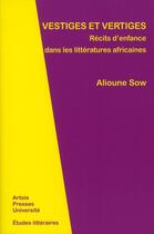 Couverture du livre « Vestiges et vertiges ; récits d'enfance dans les littératures africaines » de Alioune Sow aux éditions Pu D'artois