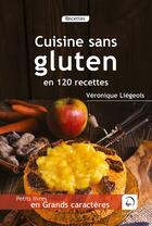 Couverture du livre « Cuisine sans gluten en 120 recettes » de Veronique Liegeois aux éditions Editions De La Loupe