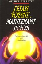 Couverture du livre « J'etais voyant... maintenant je vois » de Berrette Michel aux éditions Jubile