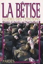 Couverture du livre « La bêtise ; guide des citations » de Paul Guilbert aux éditions Pardes